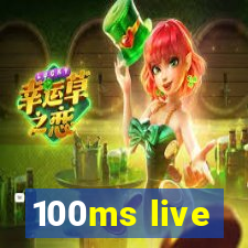 100ms live