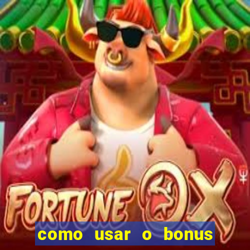 como usar o bonus vai de bet