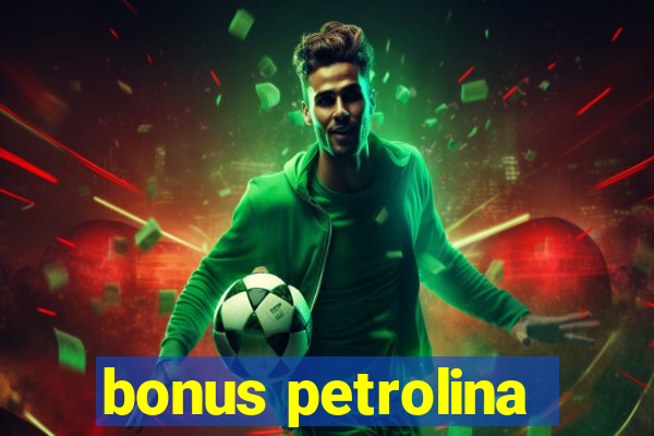 bonus petrolina