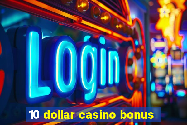 10 dollar casino bonus