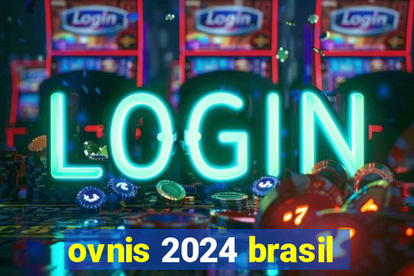 ovnis 2024 brasil