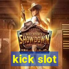 kick slot