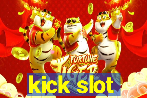 kick slot