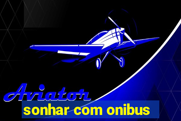 sonhar com onibus