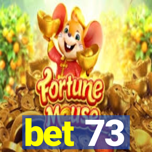 bet 73