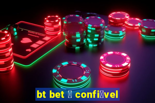 bt bet 茅 confi谩vel