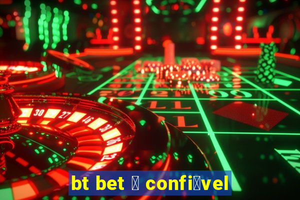 bt bet 茅 confi谩vel