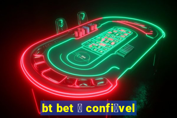 bt bet 茅 confi谩vel