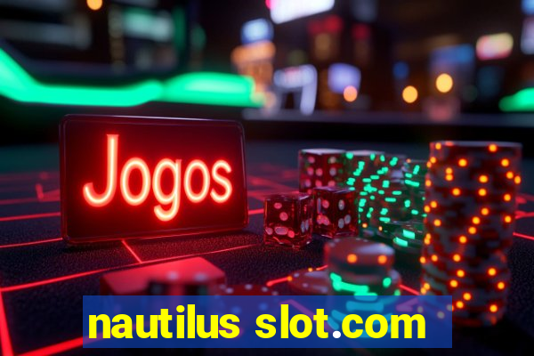 nautilus slot.com