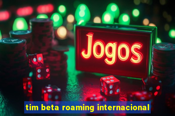 tim beta roaming internacional