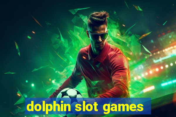 dolphin slot games