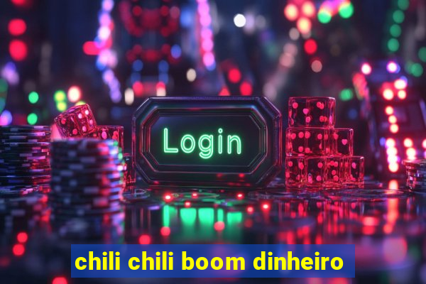 chili chili boom dinheiro