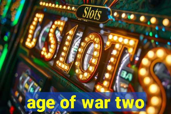 age of war two