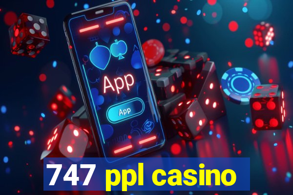 747 ppl casino