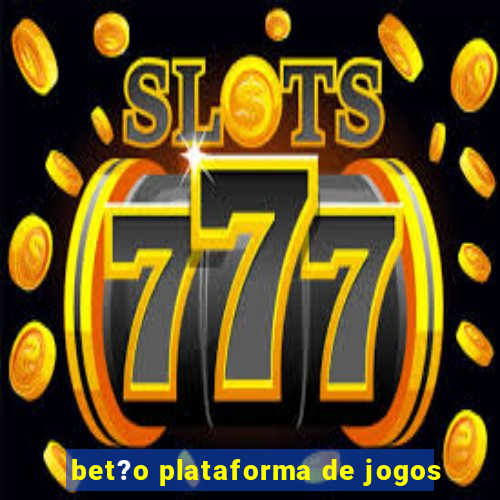 bet?o plataforma de jogos