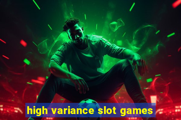 high variance slot games