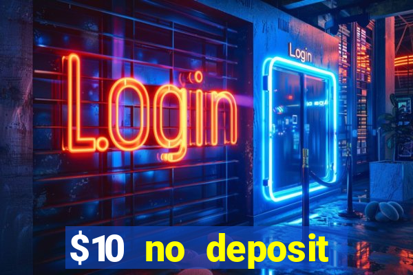 $10 no deposit bonus casino