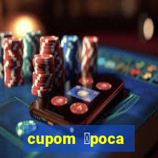 cupom 茅poca primeira compra