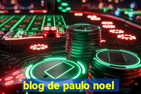 blog de paulo noel