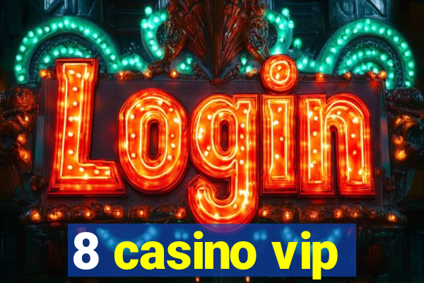 8 casino vip