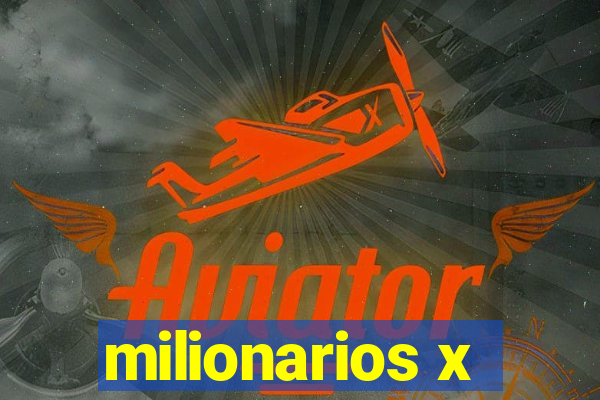 milionarios x