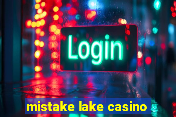 mistake lake casino