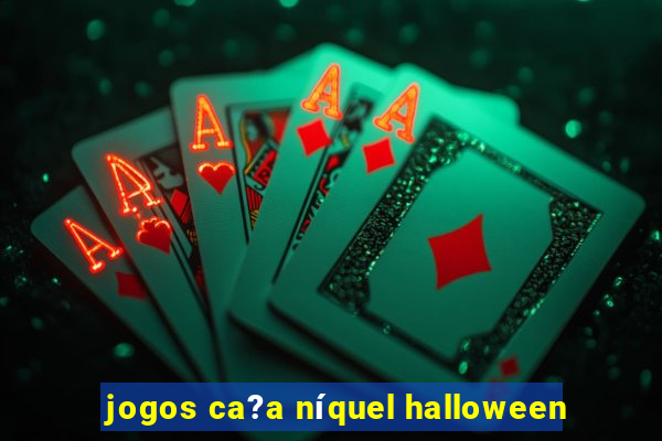 jogos ca?a níquel halloween