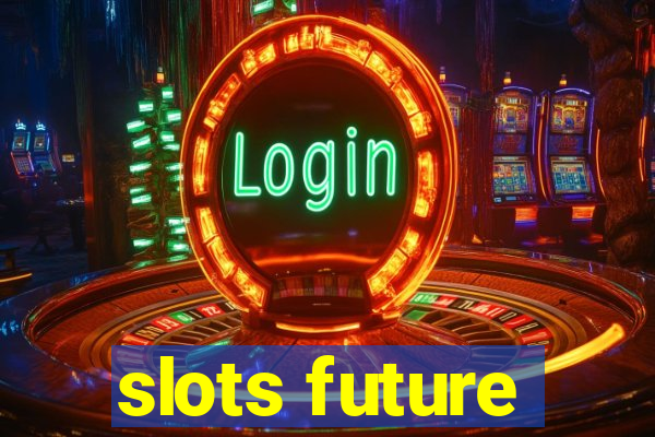 slots future