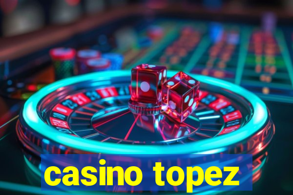 casino topez