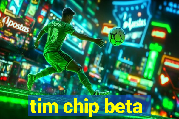 tim chip beta