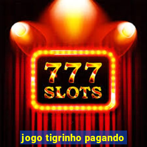 jogo tigrinho pagando