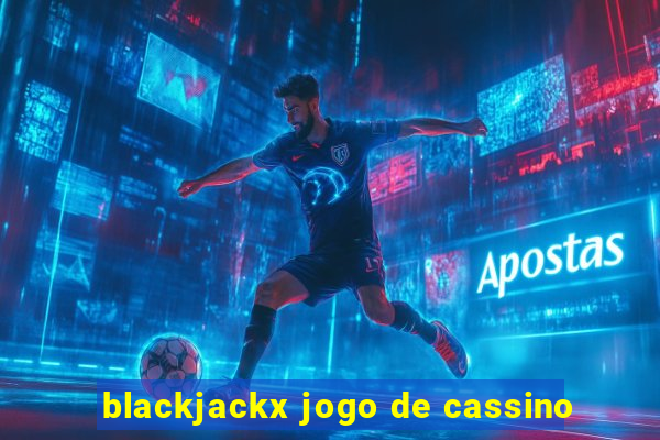 blackjackx jogo de cassino