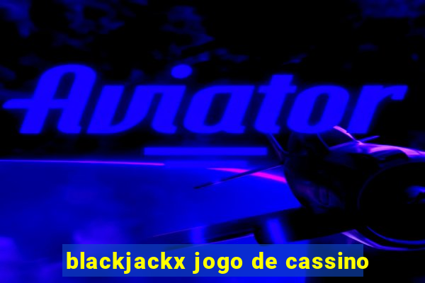 blackjackx jogo de cassino