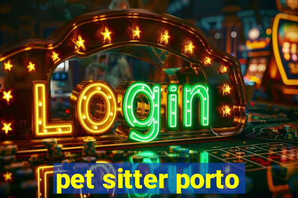 pet sitter porto