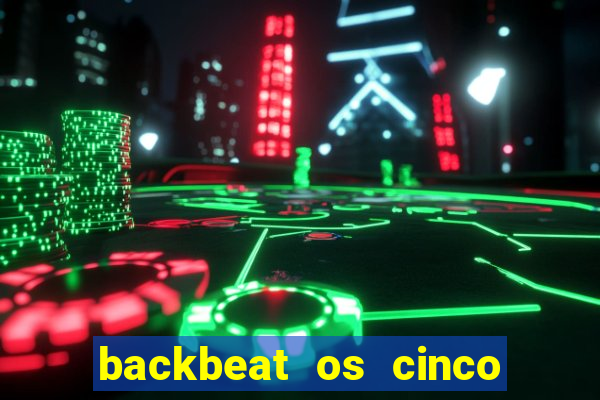 backbeat os cinco rapazes de liverpool download legendado