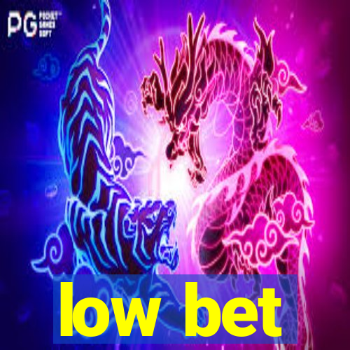 low bet