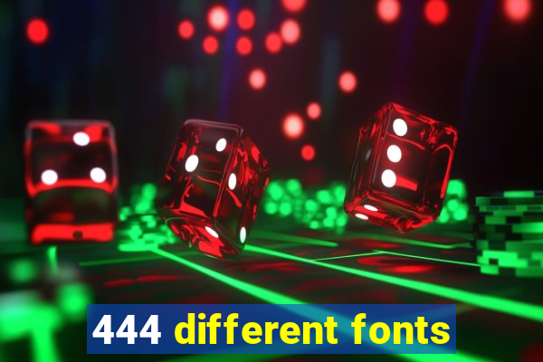 444 different fonts