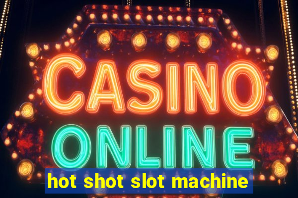 hot shot slot machine