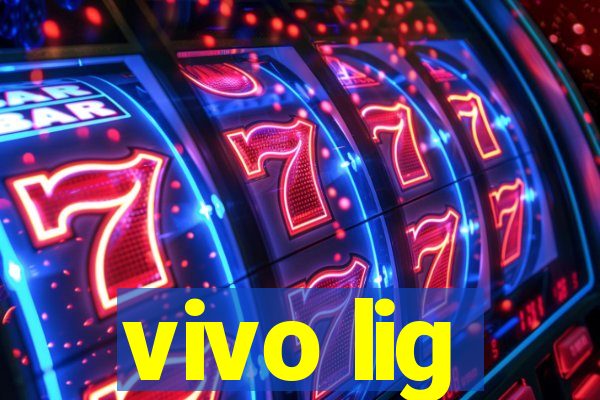 vivo lig