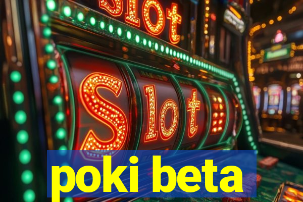 poki beta