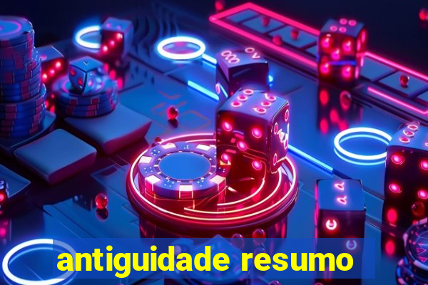 antiguidade resumo