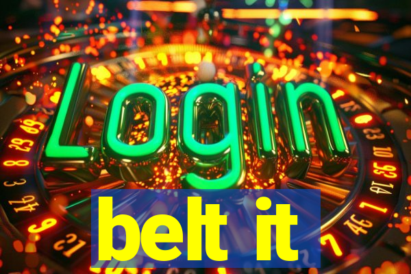 belt it