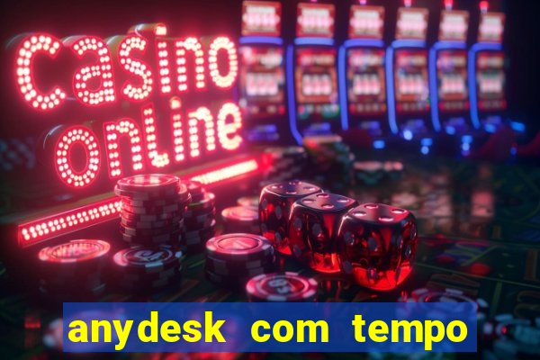 anydesk com tempo de uso