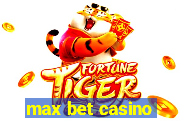 max bet casino