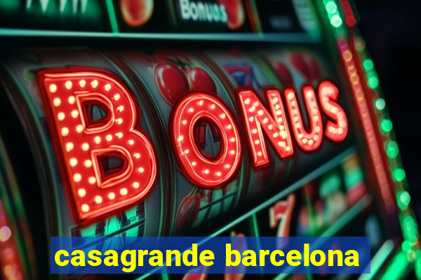 casagrande barcelona