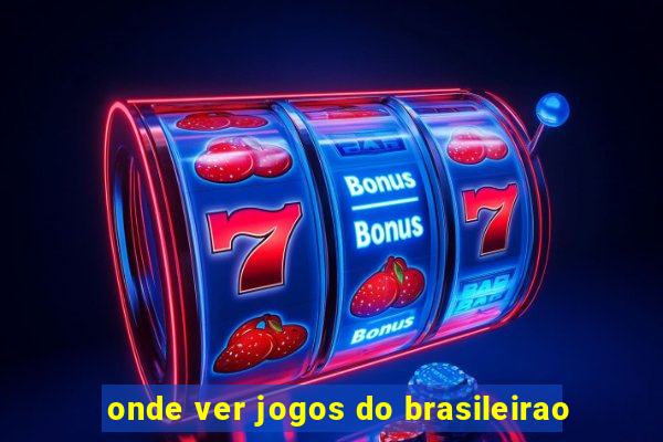 onde ver jogos do brasileirao