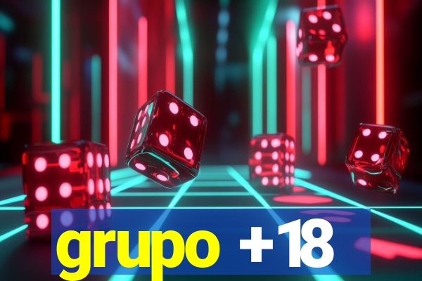 grupo +18