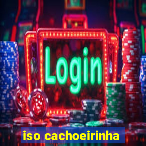 iso cachoeirinha