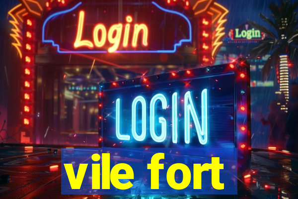 vile fort