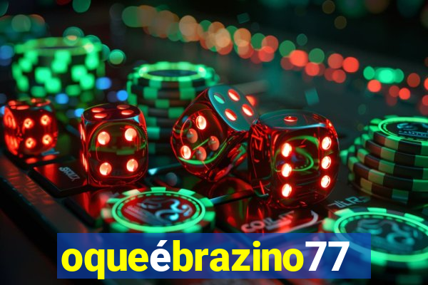 oqueébrazino777